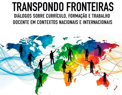 Transpondo Fronteiras na Educação: Diálogos Críticos sobre Currículo, Formação e Trabalho Docente em Contextos Globais